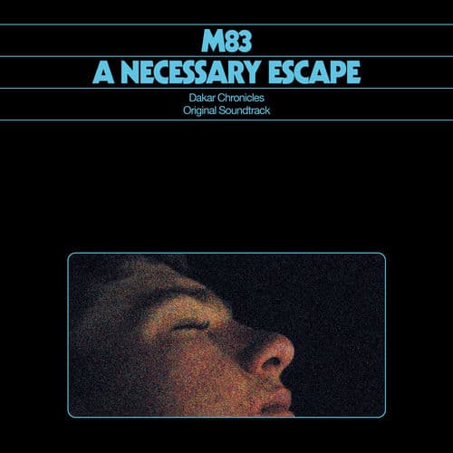 A Necessary Escape (Dakar Chronicles Original Soundtrack) by M83