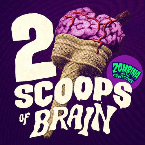 Zombina & The Skeletones - 2 Scoops of Brain