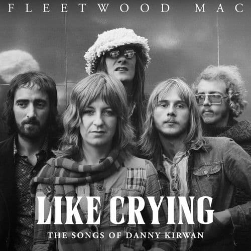 Like Crying: The Songs of Danny Kirwan by Fleetwood Mac