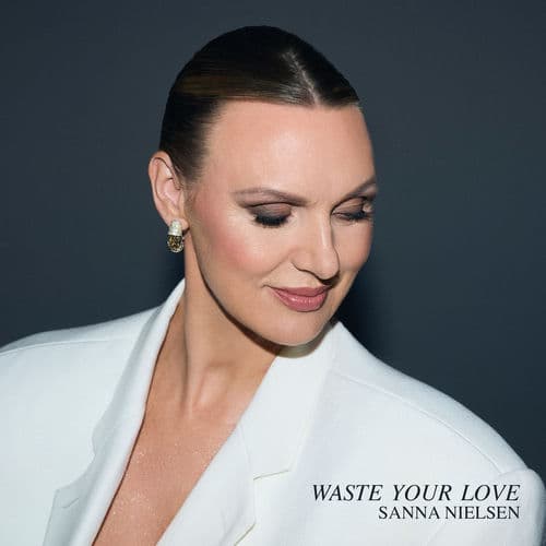 Sanna Nielsen - Waste Your Love