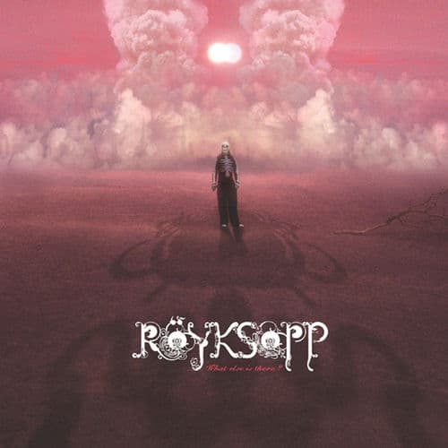 Röyksopp - What Else Is There?