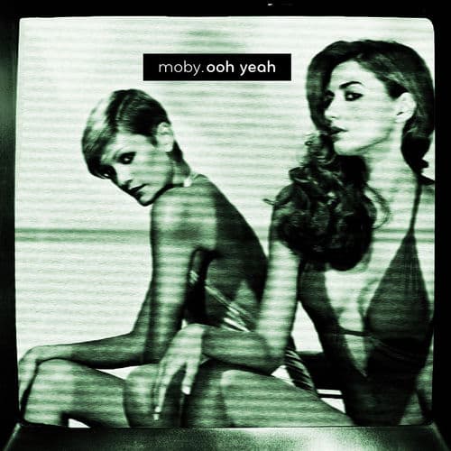 Ooh Yeah by Moby