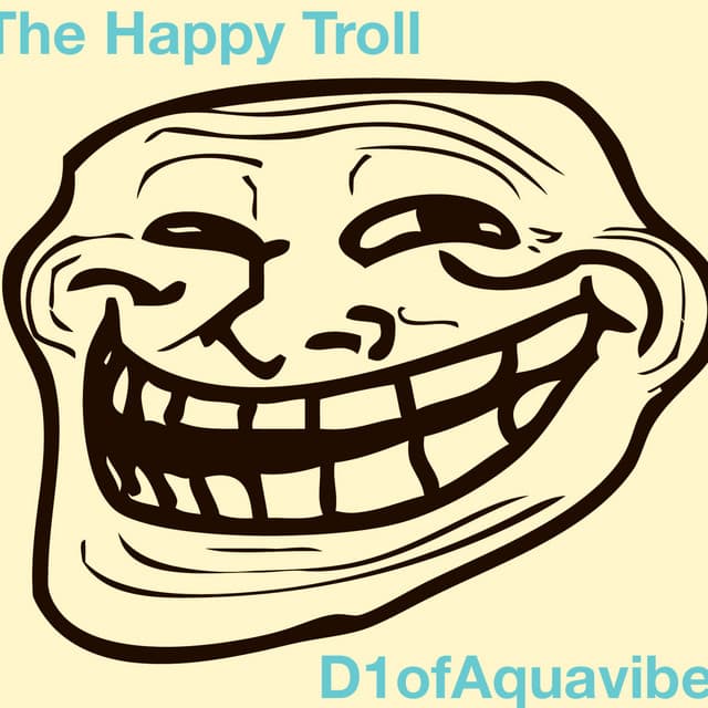 The Happy Troll (Griefing Theme Song) by D1ofAquavibe