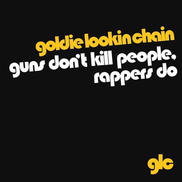 Guns Don't Kill People, Rappers Do by Goldie Lookin Chain