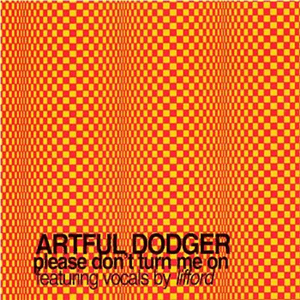 Please Don't Turn Me On by Artful Dodger
