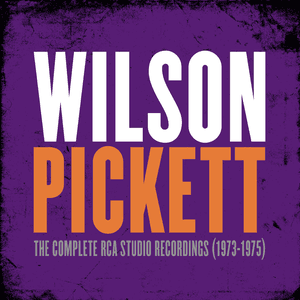 The Complete RCA Studio Recordings (1973-1975) by Wilson Pickett