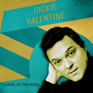 Chapel of the Roses by Dickie Valentine