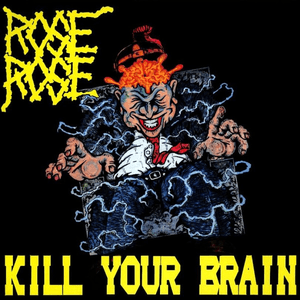 Kill Your Brain by Rose Rose