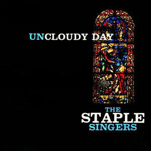 Uncloudy Day by The Staple Singers