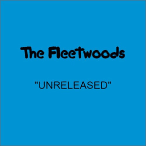 Unreleased by The Fleetwoods