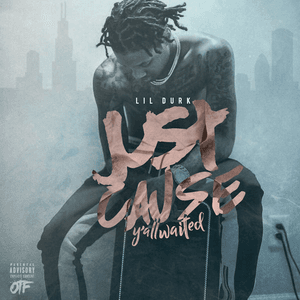Just Cause Y'all Waited by Lil Durk