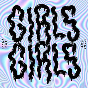 GIRLS GIRLS by Icona Pop
