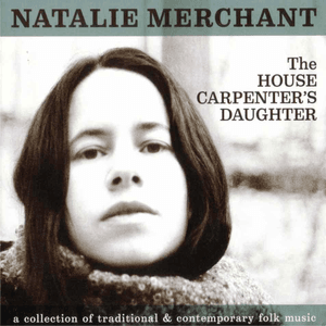 The House Carpenter's Daughter by Natalie Merchant
