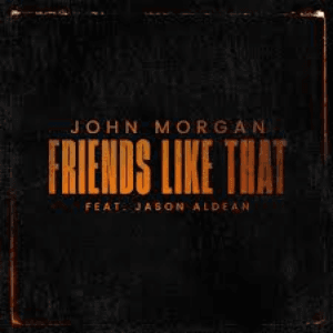 Friends Like That (feat. Jason Aldean) - Single by John Morgan