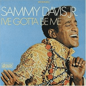 I've Gotta Be Me by Sammy Davis Jr.