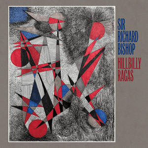 Hillbilly Ragas by Sir Richard Bishop