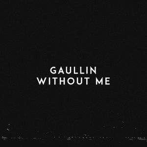 Without Me by Gaullin