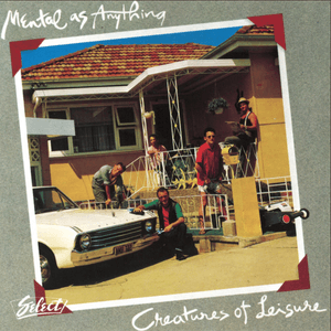 Creatures of Leisure by Mental as Anything