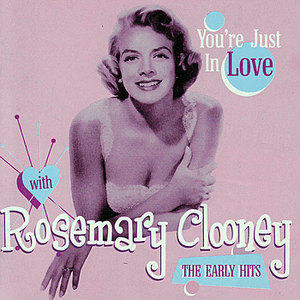 You're Just In Love With Rosemary Clooney - The Early Hits by Rosemary Clooney