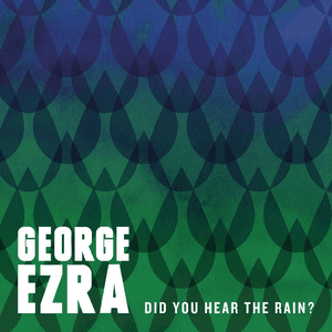 Did You Hear the Rain? by George Ezra
