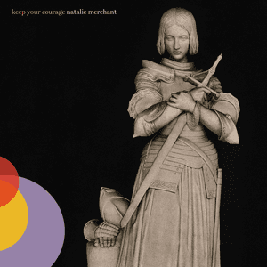 Keep Your Courage by Natalie Merchant