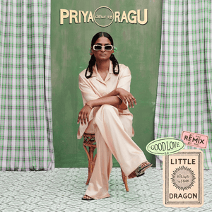 Good Love 2.0 (Little Dragon Remix) by Priya Ragu