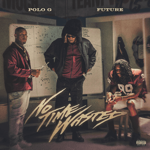 No Time Wasted (feat. Future) by Polo G