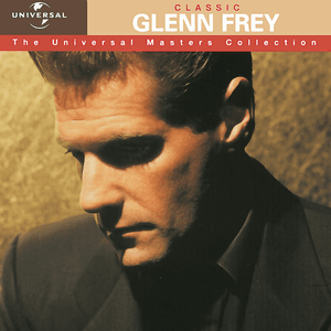 Classic Glenn Frey - The Universal Masters Collection by Glenn Frey