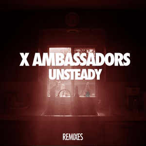 Unsteady (Remixes) by X Ambassadors