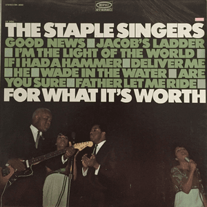 For What It's Worth by The Staple Singers