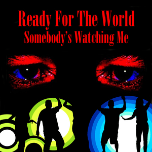 Somebody's Watching Me by Ready for the World