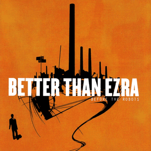 Before The Robots by Better Than Ezra