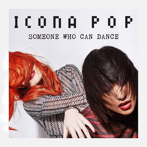 Someone Who Can Dance by Icona Pop