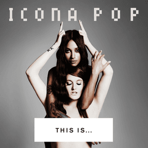 This Is... Icona Pop by Icona Pop