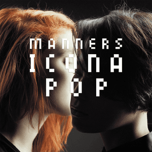 Manners by Icona Pop