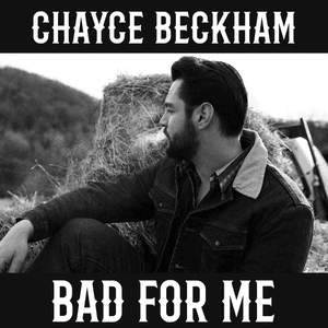 Bad For Me by Chayce Beckham