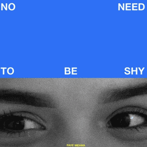 No Need To Be Shy by Faye Meana