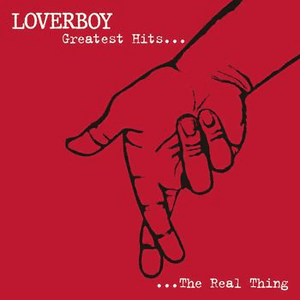 Greatest Hits - The Real Thing by Loverboy