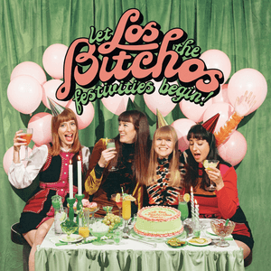 Let The Festivities Begin! by Los Bitchos