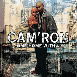 Come Home With Me by Cam’ron