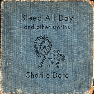 Sleep All Day by Charlie Dore
