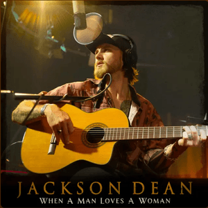 When A Man Loves A Woman by Jackson Dean