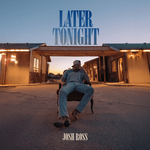 Later Tonight by Josh Ross