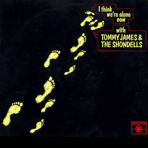 I Think We're Alone Now by Tommy James