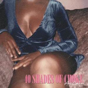 40 Shades of Choke by Ari Lennox