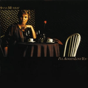 I'll Always Love You by Anne Murray