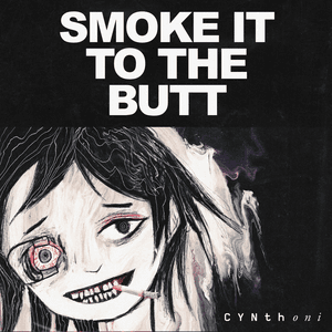 SMOKE IT TO THE BUTT by Cynthoni
