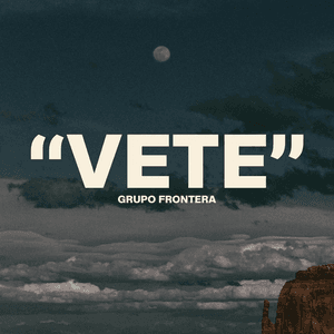 Vete by Grupo Frontera