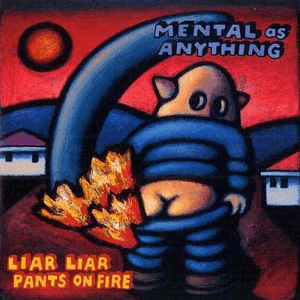 Liar Liar Pants on Fire by Mental as Anything