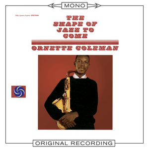 The Shape of Jazz To Come (Mono) by Ornette Coleman